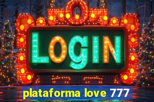 plataforma love 777